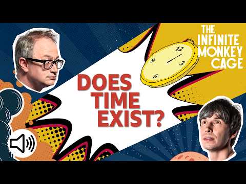 Does Time Exist? | Infinite Monkey Cage | Podcast | BBC Earth Science