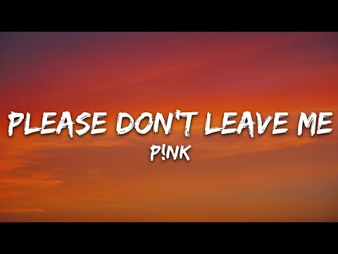 P!nk - Please Don't Leave Me (Lyrics)