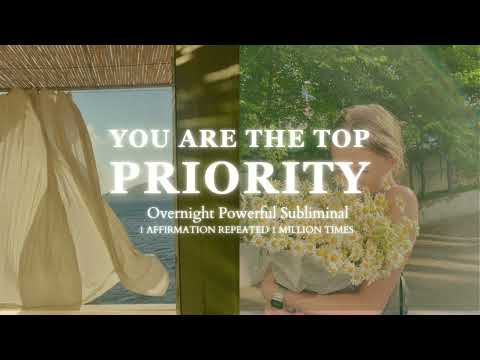 [POWERFUL SUBLIMINAL] You Are The Top Priority - Overnight Subliminal Audio - 1 Million Repetitions