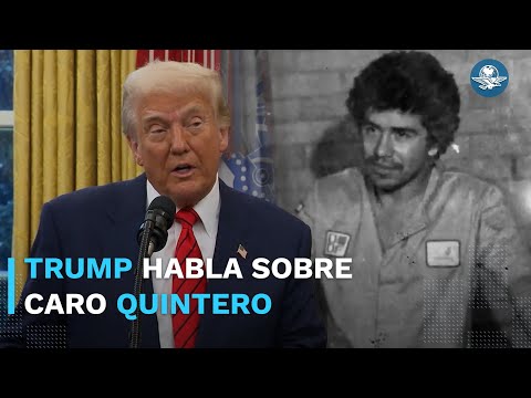 Trump asegura que procesarán a Caro Quintero “con todo el peso de la ley”