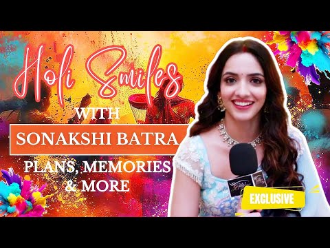 EXCLUSIVE! Sonakshi Batra aka Meghla ON Holi Plans, Memories And More