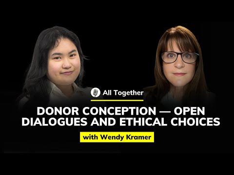 Wendy Kramer: Donor Conception  — Open Dialogues and Ethical Choices | All Together #68