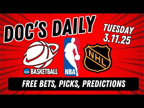 Doc's Daily - Tuesday 3/11/25 l Free Betting, Picks, Props, & Predictions l Doc Sports