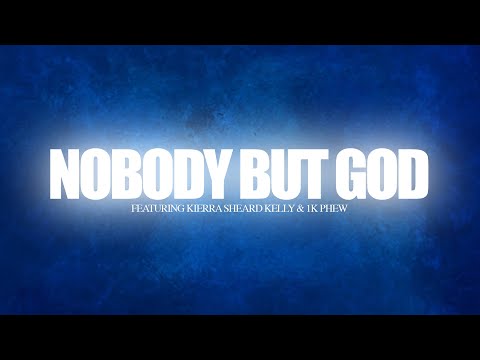 Nobody But God (feat. Kierra Sheard & 1k Phew) [Lyric Video] | Welcome To Faith City