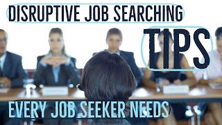 Disruptive Job Searching Tips Every Job Seeker Needs