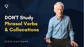 Don’t Study Phrasal Verbs and Collocations