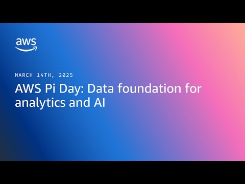 AWS Pi Day: Data foundation for analytics and AI