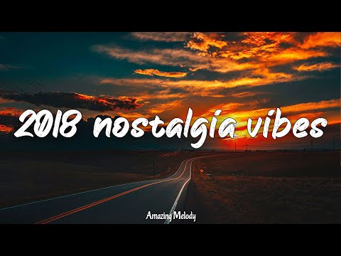 2018 nostalgia vibes ~throwback playlist