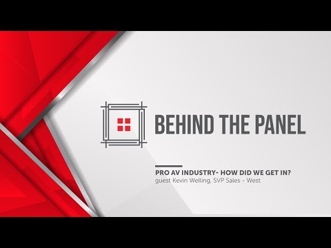 Behind the Panel | Meet Kevin Welling, SVP Sales West. AV Industry- How did we get in?