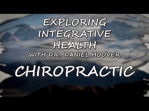 Exploring Integrative Health with Dr. Daniel Hoover: Chiropractic