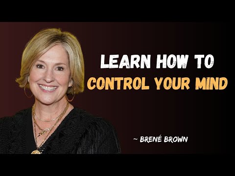 Brené Brown: How To Control Your Mind And Redirect Your Energy to Self Transformation