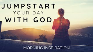 JUMPSTART YOUR DAY WITH GOD | 5 Minutes To Start Your Day - Morning Inspiration to Motivate Your Day