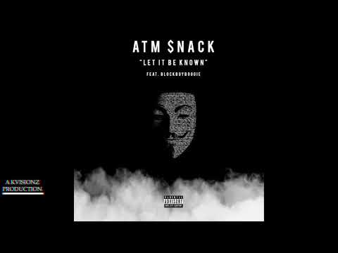 ATM Snack - Let It Be Known Feat. BlockBoyBoogie