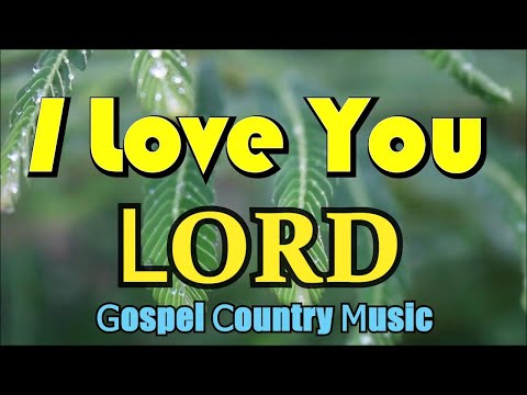 I Love You Lord (Faith and Trust) - Original Gospel Country Songs