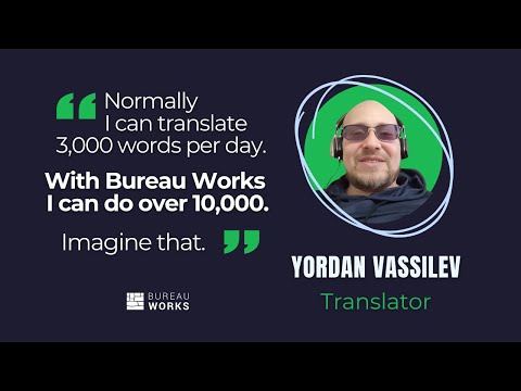 "I used to translate 3,000 words a day. With Bureau Works I do 10,000."